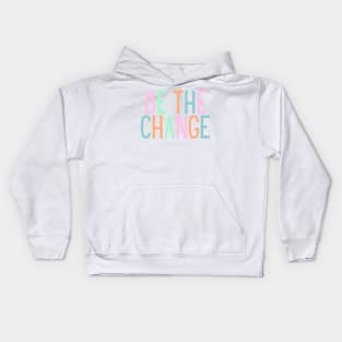 Be the change - Motivational and Inspiring Work Quotes Kids Hoodie